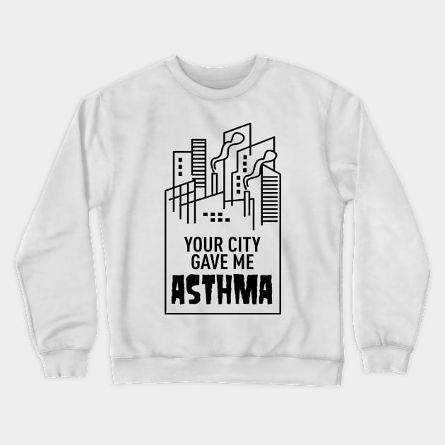 Your City Gave Me Asthma Crewneck Sweatshirt by andantino